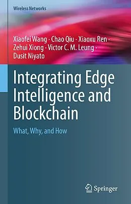 E-Book (pdf) Integrating Edge Intelligence and Blockchain von Xiaofei Wang, Chao Qiu, Xiaoxu Ren
