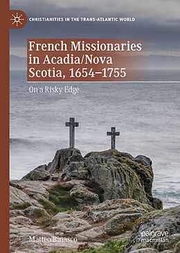 Livre Relié French Missionaries in Acadia/Nova Scotia, 1654-1755 de Matteo Binasco