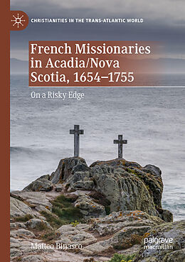 Couverture cartonnée French Missionaries in Acadia/Nova Scotia, 1654-1755 de Matteo Binasco