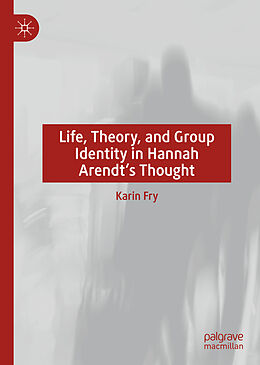 Livre Relié Life, Theory, and Group Identity in Hannah Arendt's Thought de Karin Fry