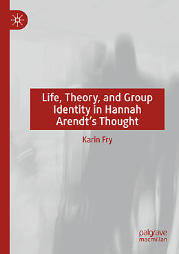 Couverture cartonnée Life, Theory, and Group Identity in Hannah Arendt's Thought de Karin Fry