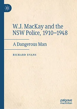E-Book (pdf) W.J. MacKay and the NSW Police, 1910-1948 von Richard Evans