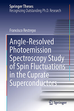 Livre Relié Angle-Resolved Photoemission Spectroscopy Study of Spin Fluctuations in the Cuprate Superconductors de Francisco Restrepo