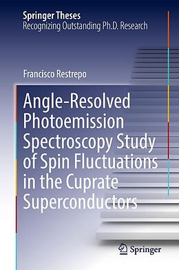 eBook (pdf) Angle-Resolved Photoemission Spectroscopy Study of Spin Fluctuations in the Cuprate Superconductors de Francisco Restrepo