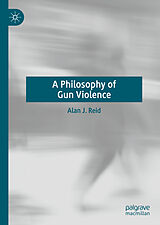eBook (pdf) A Philosophy of Gun Violence de Alan J. Reid