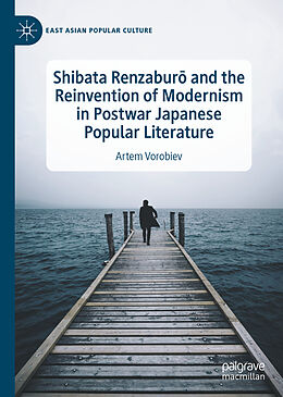 Fester Einband Shibata Renzabur  and the Reinvention of Modernism in Postwar Japanese Popular Literature von Artem Vorobiev