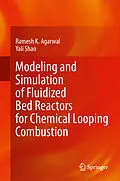 E-Book (pdf) Modeling and Simulation of Fluidized Bed Reactors for Chemical Looping Combustion von Ramesh K. Agarwal, Yali Shao
