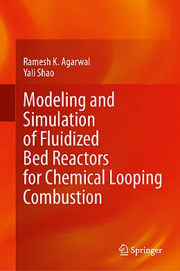 E-Book (pdf) Modeling and Simulation of Fluidized Bed Reactors for Chemical Looping Combustion von Ramesh K. Agarwal, Yali Shao