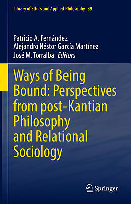 Livre Relié Ways of Being Bound: Perspectives from post-Kantian Philosophy and Relational Sociology de 