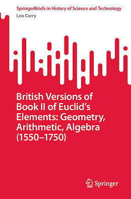 Couverture cartonnée British Versions of Book II of Euclid s Elements: Geometry, Arithmetic, Algebra (1550 1750) de Leo Corry