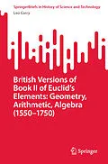 E-Book (pdf) British Versions of Book II of Euclid's Elements: Geometry, Arithmetic, Algebra (1550-1750) von Leo Corry