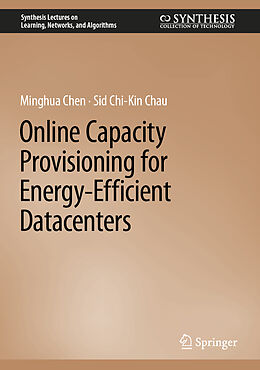 Livre Relié Online Capacity Provisioning for Energy-Efficient Datacenters de Sid Chi-Kin Chau, Minghua Chen