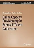 E-Book (pdf) Online Capacity Provisioning for Energy-Efficient Datacenters von Minghua Chen, Sid Chi-Kin Chau