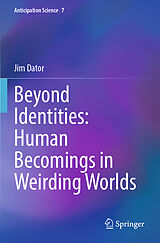 Couverture cartonnée Beyond Identities: Human Becomings in Weirding Worlds de Jim Dator