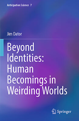 Couverture cartonnée Beyond Identities: Human Becomings in Weirding Worlds de Jim Dator