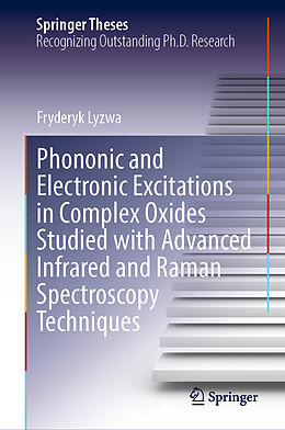 Livre Relié Phononic and Electronic Excitations in Complex Oxides Studied with Advanced Infrared and Raman Spectroscopy Techniques de Fryderyk Lyzwa