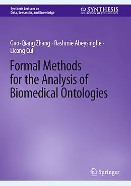 E-Book (pdf) Formal Methods for the Analysis of Biomedical Ontologies von Guo-Qiang Zhang, Rashmie Abeysinghe, Licong Cui