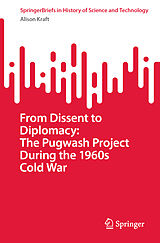 eBook (pdf) From Dissent to Diplomacy: The Pugwash Project During the 1960s Cold War de Alison Kraft