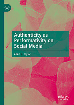 Livre Relié Authenticity as Performativity on Social Media de Allan S. Taylor