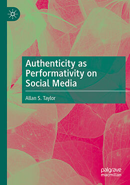 Couverture cartonnée Authenticity as Performativity on Social Media de Allan S. Taylor