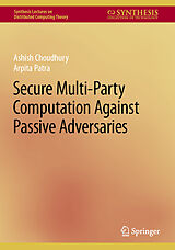 eBook (pdf) Secure Multi-Party Computation Against Passive Adversaries de Ashish Choudhury, Arpita Patra