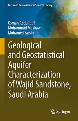 Fester Einband Geological and Geostatistical Aquifer Characterization of Wajid Sandstone, Saudi Arabia von Osman Abdullatif, Mohamed Yassin, Mohammad Makkawi