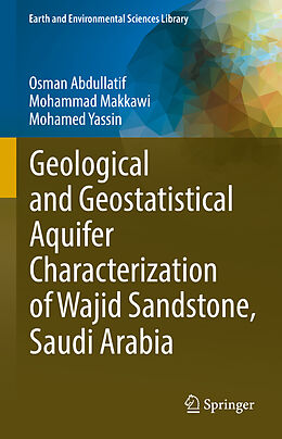 Livre Relié Geological and Geostatistical Aquifer Characterization of Wajid Sandstone, Saudi Arabia de Osman Abdullatif, Mohamed Yassin, Mohammad Makkawi