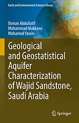 E-Book (pdf) Geological and Geostatistical Aquifer Characterization of Wajid Sandstone, Saudi Arabia von Osman Abdullatif, Mohammad Makkawi, Mohamed Yassin