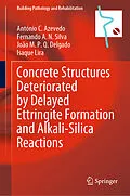 E-Book (pdf) Concrete Structures Deteriorated by Delayed Ettringite Formation and Alkali-Silica Reactions von António C. Azevedo, Fernando A. N. Silva, João M. P. Q. Delgado
