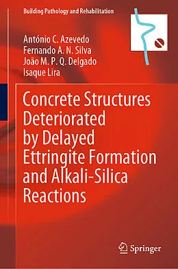 E-Book (pdf) Concrete Structures Deteriorated by Delayed Ettringite Formation and Alkali-Silica Reactions von António C. Azevedo, Fernando A. N. Silva, João M. P. Q. Delgado
