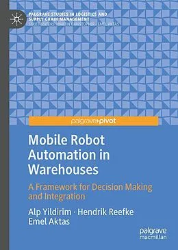 E-Book (pdf) Mobile Robot Automation in Warehouses von Alp Yildirim, Hendrik Reefke, Emel Aktas