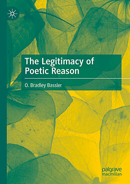 Livre Relié The Legitimacy of Poetic Reason de O. Bradley Bassler