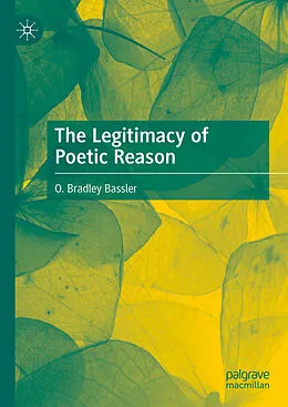 E-Book (pdf) The Legitimacy of Poetic Reason von O. Bradley Bassler