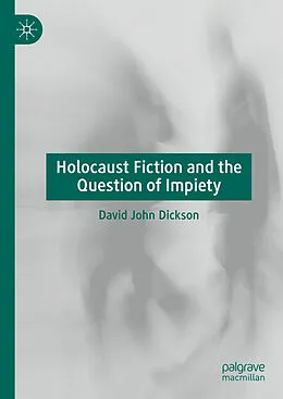 E-Book (pdf) Holocaust Fiction and the Question of Impiety von David John Dickson