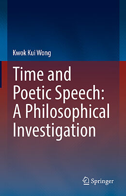 Livre Relié Time and Poetic Speech: A Philosophical Investigation de Kwok Kui Wong