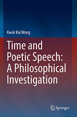 Couverture cartonnée Time and Poetic Speech: A Philosophical Investigation de Kwok Kui Wong