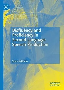 E-Book (pdf) Disfluency and Proficiency in Second Language Speech Production von Simon Williams