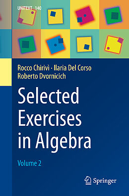 Couverture cartonnée Selected Exercises in Algebra de Rocco Chirivì, Ilaria Del Corso, Roberto Dvornicich