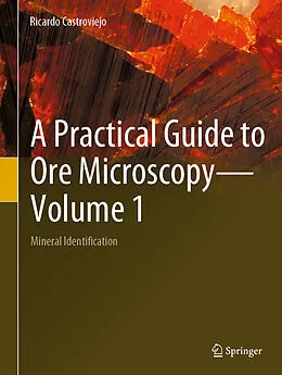 E-Book (pdf) A Practical Guide to Ore Microscopy-Volume 1 von Ricardo Castroviejo