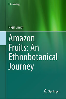 Livre Relié Amazon Fruits: An Ethnobotanical Journey de Nigel Smith