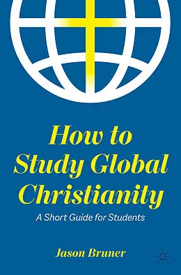 E-Book (pdf) How to Study Global Christianity von Jason Bruner