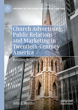 Couverture cartonnée Church Advertising, Public Relations and Marketing in Twentieth-Century America de John C. Hardin