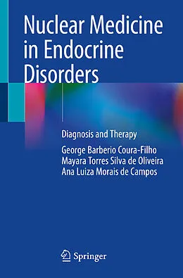 E-Book (pdf) Nuclear Medicine in Endocrine Disorders von George Barberio Coura-Filho, Mayara Torres Silva de Oliveira, Ana Luiza Morais de Campos