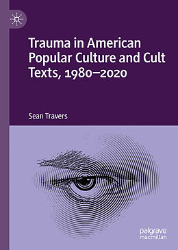 Livre Relié Trauma in American Popular Culture and Cult Texts, 1980-2020 de Sean Travers