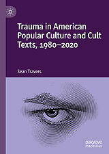 eBook (pdf) Trauma in American Popular Culture and Cult Texts, 1980-2020 de Sean Travers