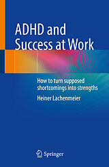 Couverture cartonnée ADHD and Success at Work de Heiner Lachenmeier