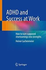 Kartonierter Einband ADHD and Success at Work von Heiner Lachenmeier