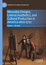 eBook (pdf) Moveable Designs, Liminal Aesthetics, and Cultural Production in America since 1772 de Stefan L. Brandt