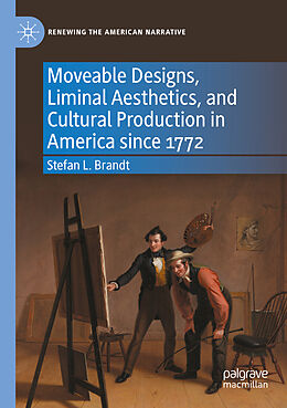 Couverture cartonnée Moveable Designs, Liminal Aesthetics, and Cultural Production in America since 1772 de Stefan L. Brandt