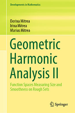 Livre Relié Geometric Harmonic Analysis II de Dorina Mitrea, Marius Mitrea, Irina Mitrea